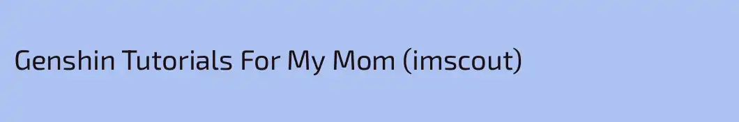 Genshin Tutorials For My Mom (imscout)